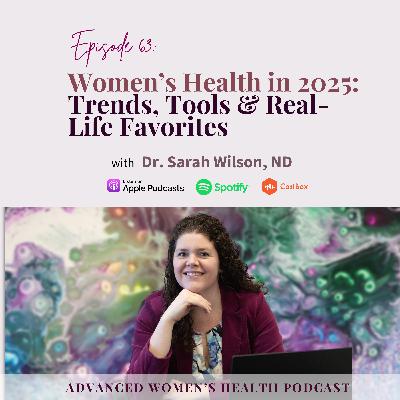 Episode 63: Women’s Health in 2025: Trends, Tools & Real-Life Favorites