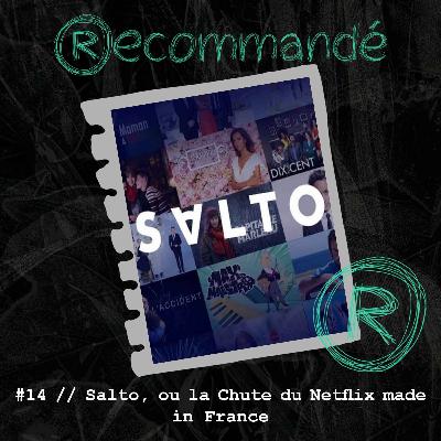 #14 // Salto, ou la Chute du Netflix Made in France