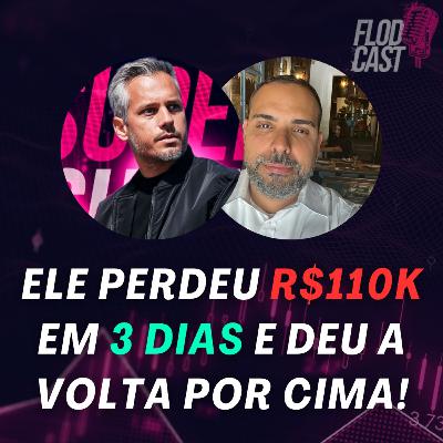 #15 Ele perdeu R$110k em 3 dias e deu a volta por cima!