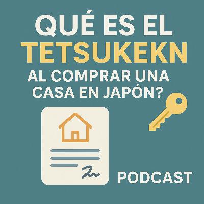 ¿Qué es el Tetsukekin y por qué es clave al comprar una casa en Japón?