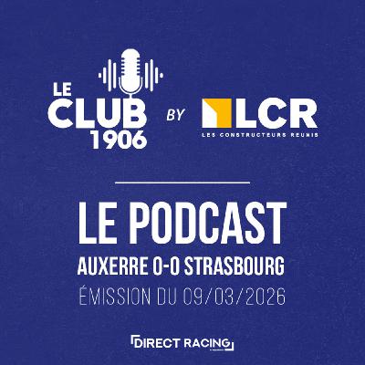 L'après-match  :  Auxerre - Strasbourg (0-0 | J25) - Le Club 1906 by LCR