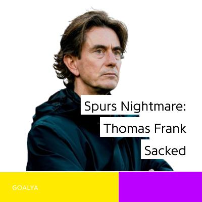 The North London Nightmare: Thomas Frank Sacked After Only Eight Months