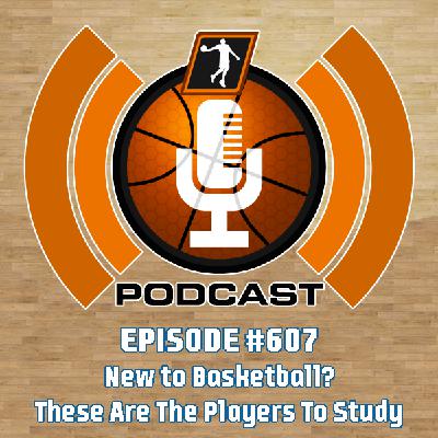 NLSC Podcast #607: New to Basketball? These Are The Players To Study NLSC Podcast #607: New to Basketball? These Are The Players To Study
