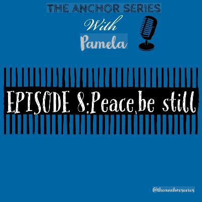 EPISODE 8-Peace,be still