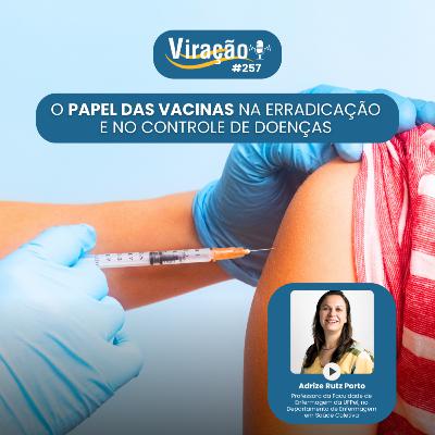 Viração 257 - Papel das vacinas na erradicação e no controle de doenças Viração 257 - Papel das vacinas na erradicação e no controle de doenças