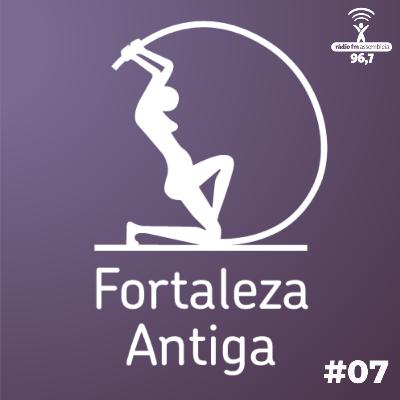 Fortaleza Antiga #07 - Uma coletânea de coisas das antigas da cidade | Rádio FM Assembleia Fortaleza Antiga #07 - Uma coletânea de coisas das antigas da cidade | Rádio FM Assembleia