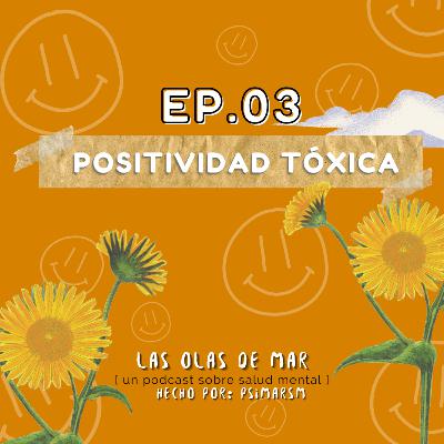 03. Positividad Tóxica 03. Positividad Tóxica
