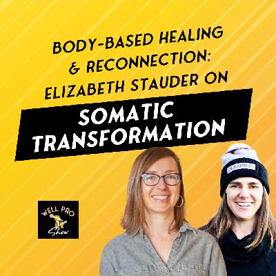 Body-Based Healing & Reconnection: Elizabeth Stauder on Somatic Transformation Body-Based Healing & Reconnection: Elizabeth Stauder on Somatic Transformation