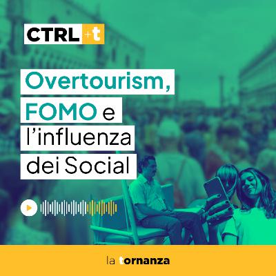 Overtourism, FOMO e l'influenza dei social - CTRL+T - ep.4