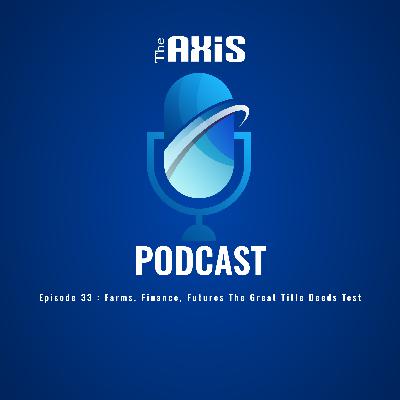 Episode 33 - Farms, Finance, Futures The Great Title Deeds Test