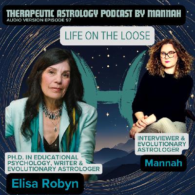 #97 - Elisa Robyn, PhD – Astrology to Guide a Life on the Loose - Multifaceted Career - Advice for Collective Transitions