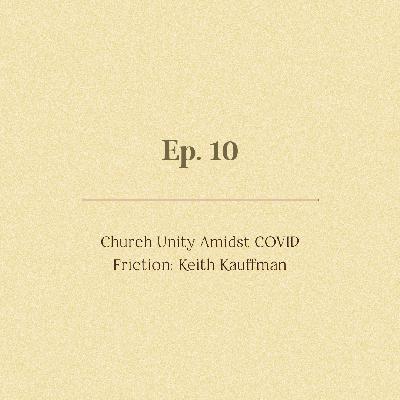 Ep. 10 | Church Unity Amidst COVID Friction: Keith Kauffman