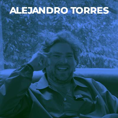 025 - Alejandro Torres: Reinventarse para vivir con propósito 025 - Alejandro Torres: Reinventarse para vivir con propósito