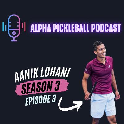 Alpha Pickleball Podcast Season 3 Episode 3 (Aanik Lohani Pro PIckleball Player)