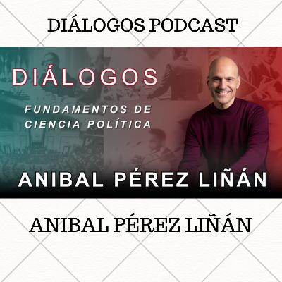Diálogos Podcast 147 - FUNDAMENTOS DE CIENCIA POLÍTICA - ANIBAL PÉREZ LIÑÁN