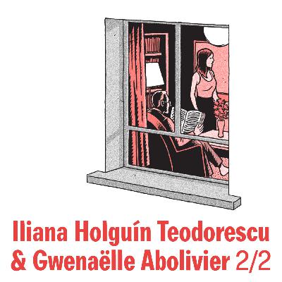 Rencontre avec Iliana Holguín Teodorescu & Gwenaëlle Abolivier #2