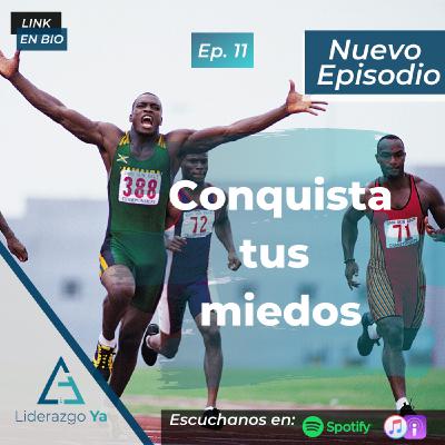 Ep 11 - Conquista tus miedos