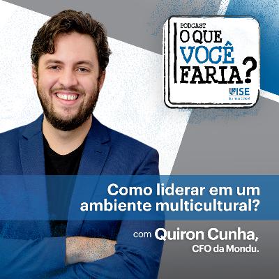 O Que Você Faria? #28 – Diversidade e Multiculturalidade: os desafios da carreira internacional, Quiron Cunha – Mondu
