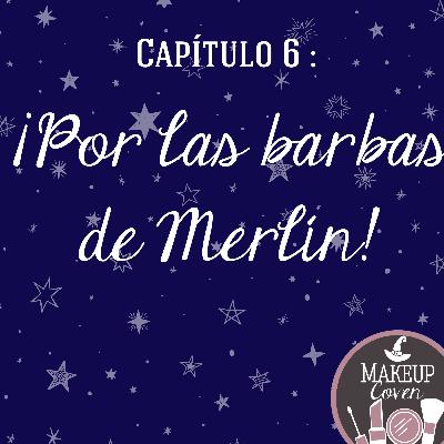 C6: ¡Por las barbas de Merlín!