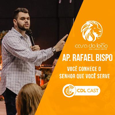 Ap. Rafael Bispo - Você Conhece o Senhor que você serve