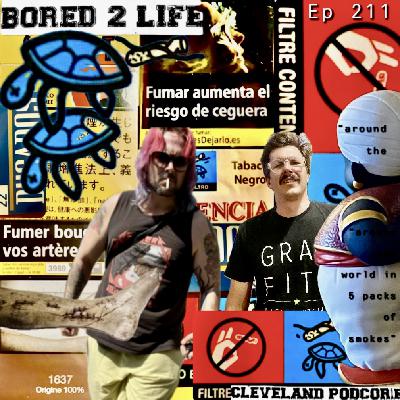 ep 211 "Around The World In 5 Packs Of Smokes"