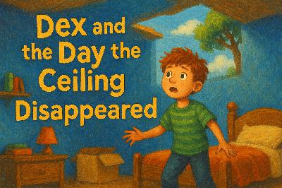 58: Dex and the Day the Ceiling Disappeared – A Story About Change, Big Feelings, and Finding Ground in Unfamiliar Places