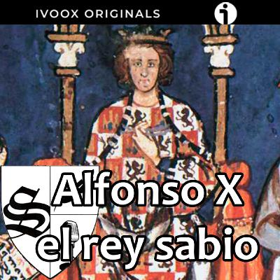 Alfonso X ¿el rey que forjó España? (II)