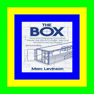 Online Book The Box: How the Shipping Container Made the World Smaller and the World Economy Bigger Read !book @ePub Online Book The Box: How the Shipping Container Made the World Smaller and the World Economy Bigger Read !book @ePub