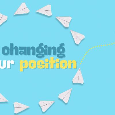 Changing Our Position