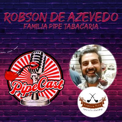 Robson de Azevedo - Tabacaria Familia Pipe - PipeCast #03