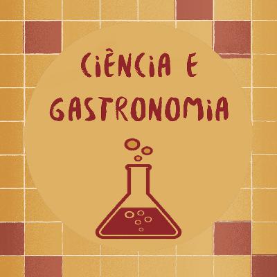 #010 - Ciência e Gastronomia #010 - Ciência e Gastronomia