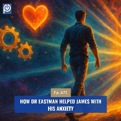 The Porn Reboot Podcast Episode 675: How Dr Eastman helped James with his Anxiety