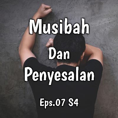 Musibah Dan Penyesalan | Eps.07 S4