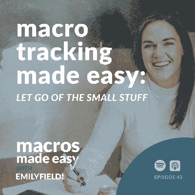 Macro Tracking Made Easy: Let Go of the Small Stuff