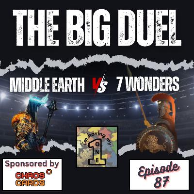 Episode 87: The Big Duel | Middle Earth vs 7 Wonders | Review | I'm Having My One Podcast