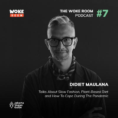 #07 DIDIET MAULANA: Talks About Slow Fashion, Plant-Based Diet and How To Cope During The Pandemic