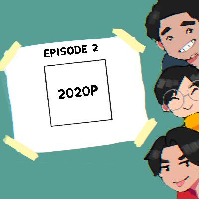 S1EP 2: 2020p