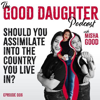 006 Should You Assimilate into the Country You Live in? 006 Should You Assimilate into the Country You Live in?