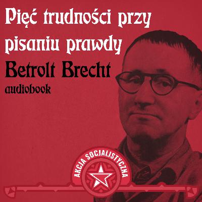 Bertold Brecht – Pięć trudności przy pisaniu prawdy [Audiobook]