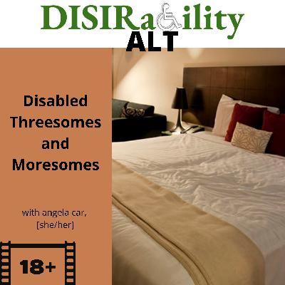 Episode 21: Disabled Threesomes and Moresomes