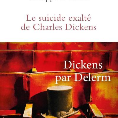 Philippe DELERM - "Le suicide exalté de Charles Dickens"