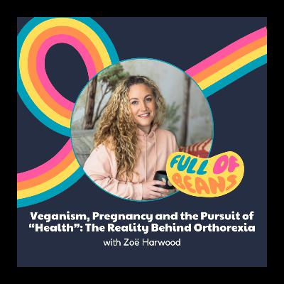 Veganism, Pregnancy and the Pursuit of “Health”: The Reality Behind Orthorexia with Zoë Harwood