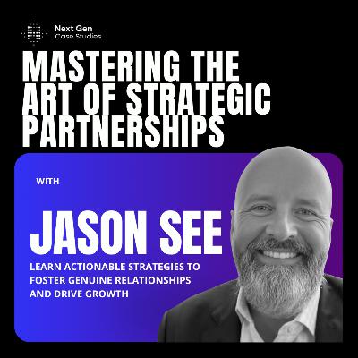 The power of strategic partnerships with Jason See in business and growth The power of strategic partnerships with Jason See in business and growth