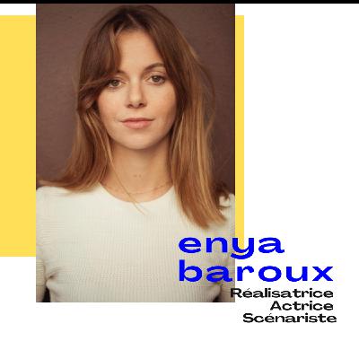 Enya Baroux -  Réalisatrice, actrice &  scénariste -  Oser bousculer les codes de la création