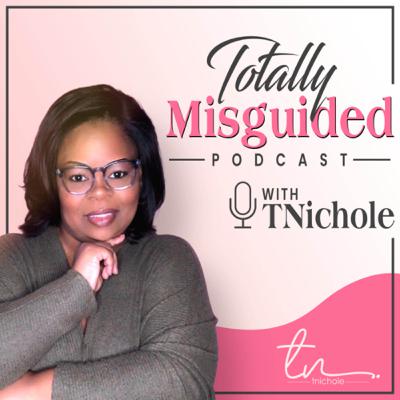 Introducing Totally Misguided w/ TNichole