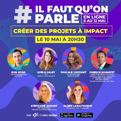 Comment créer des projets à impact positif ? - Rob Spiro, Adèle Galey, Pascale Guiffant, Stéphanie Ampart, Alizée Lozac'hmeur, Fabrice Bonnifet