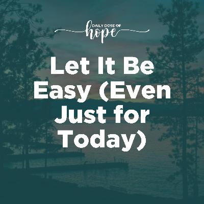 Let It Be Easy (Even Just for Today) EP 210