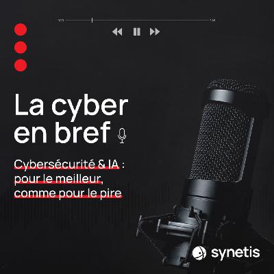 Cybersécurité & IA : pour le meilleur, comme le pire Cybersécurité & IA : pour le meilleur, comme le pire