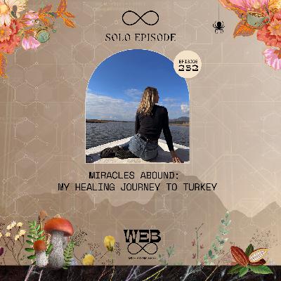 232. Miracles Abound | Recap Of My Healing Journey To Turkey