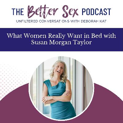 What Women Really Want in Bed with Susan Morgan Taylor, MA